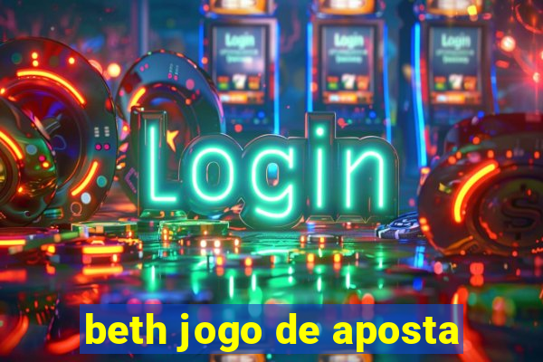 beth jogo de aposta